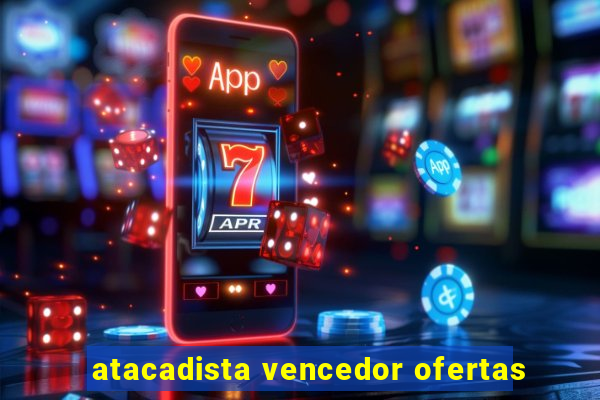 atacadista vencedor ofertas